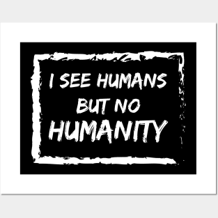 I See Humans But No Humanity Posters and Art